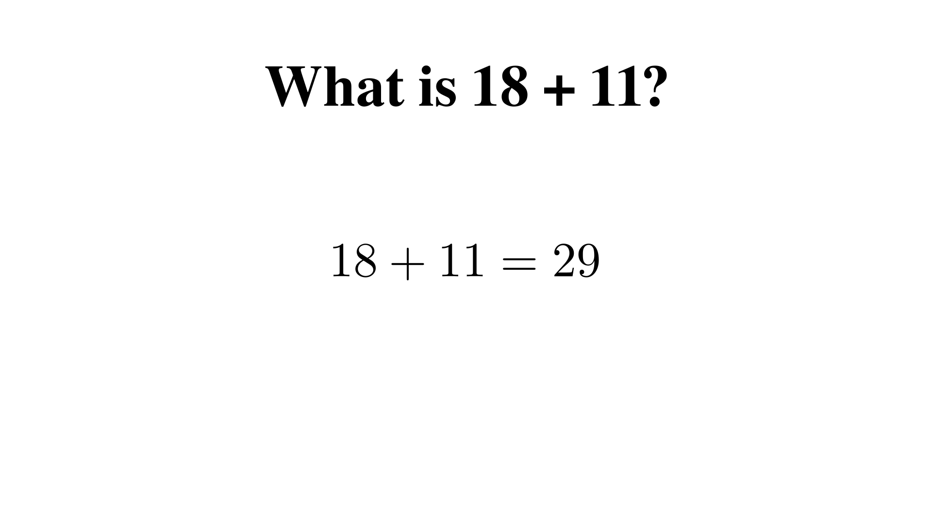 What is 18 + 11?