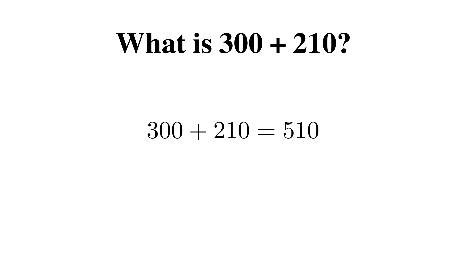 What is 300 + 210?