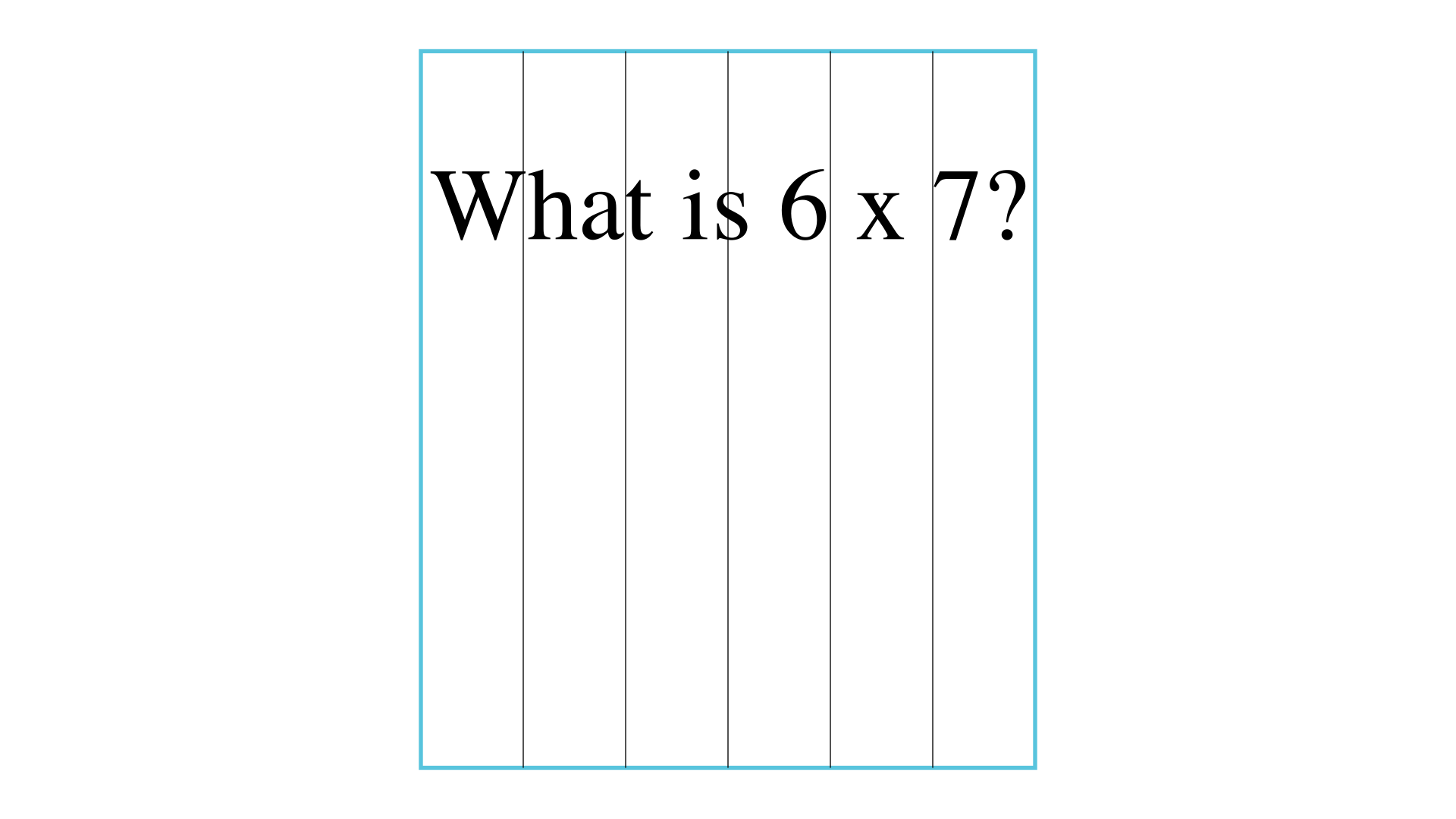 What is 6 x 7?