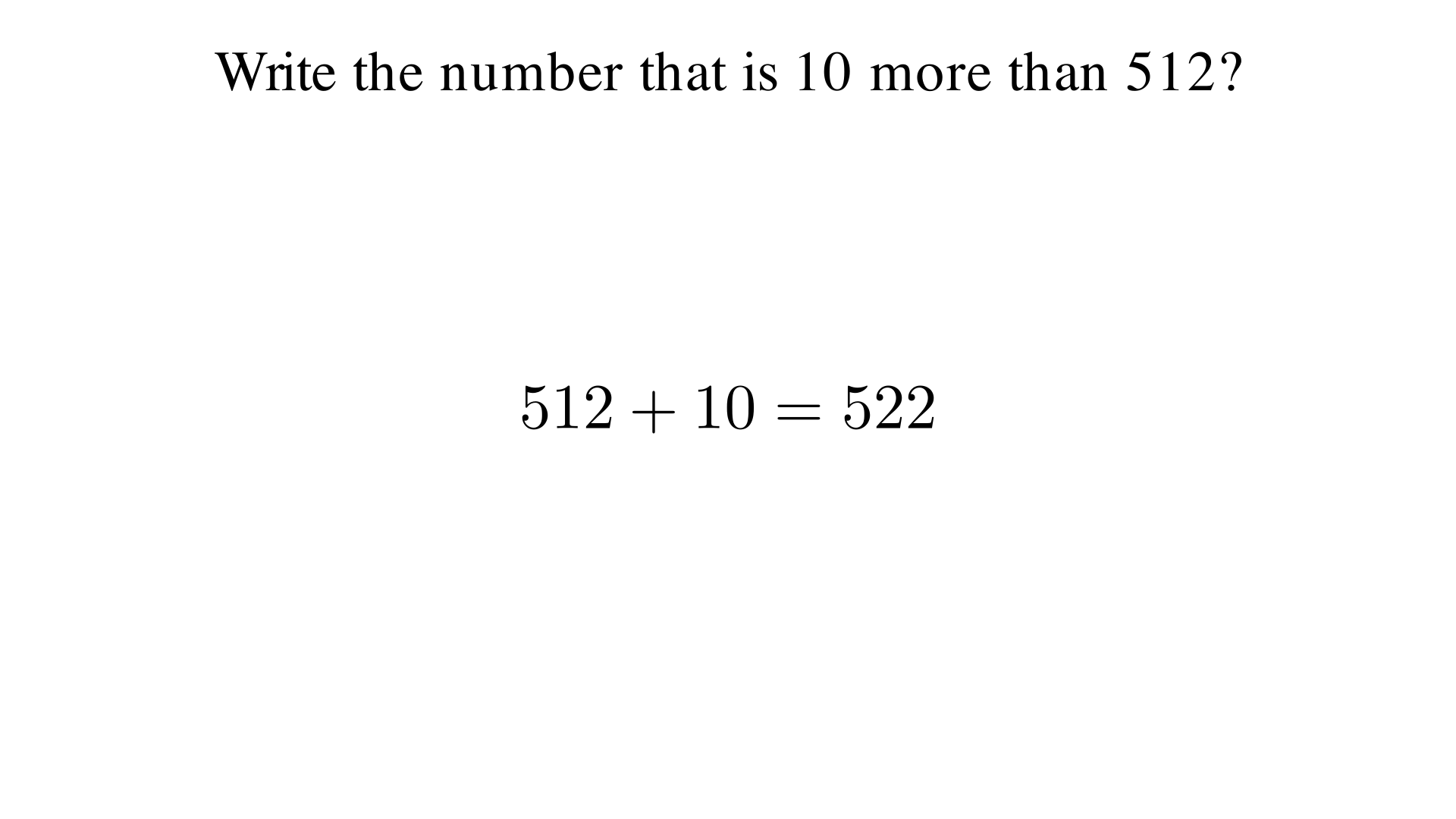 Write the number that is 10 more than 512?