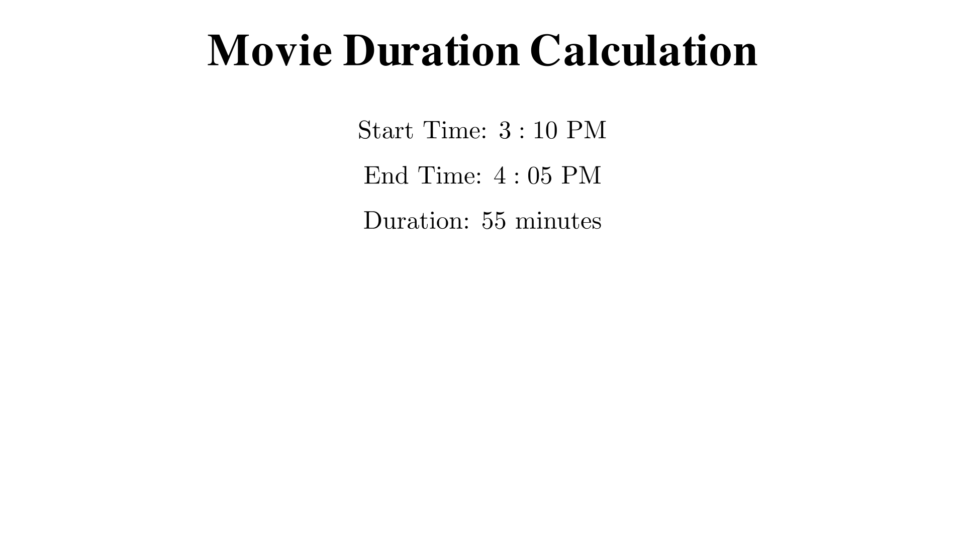 A movie starts at 3:10 PM and ends at 4:05 PM. How many minutes long is it