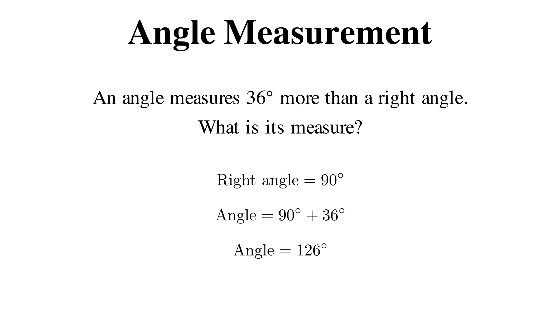 An angle measures 36° more than a right angle. What is its measure