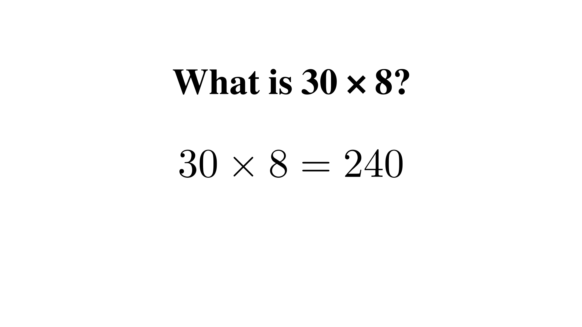 What is 30 x 8?