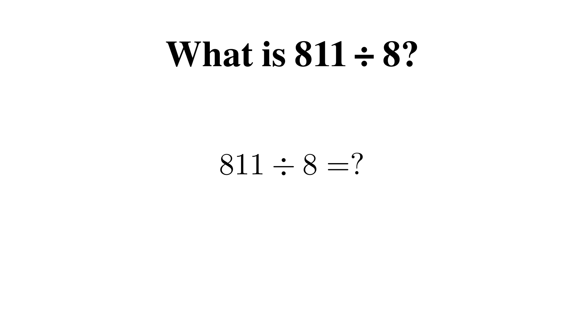 What is 811 ÷ 8?