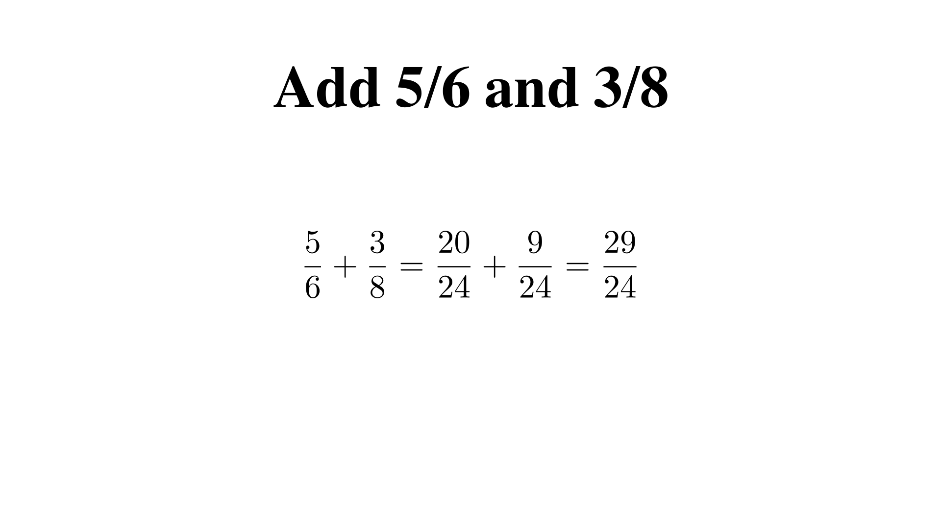 Add 5/6 and 3/8. Give the total