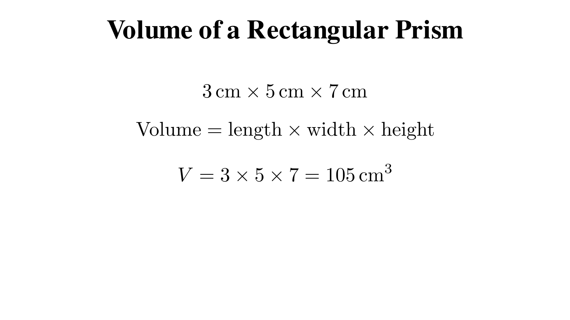 A right rectangular prism is 3 cm by 5 cm by 7 cm. What is its volume