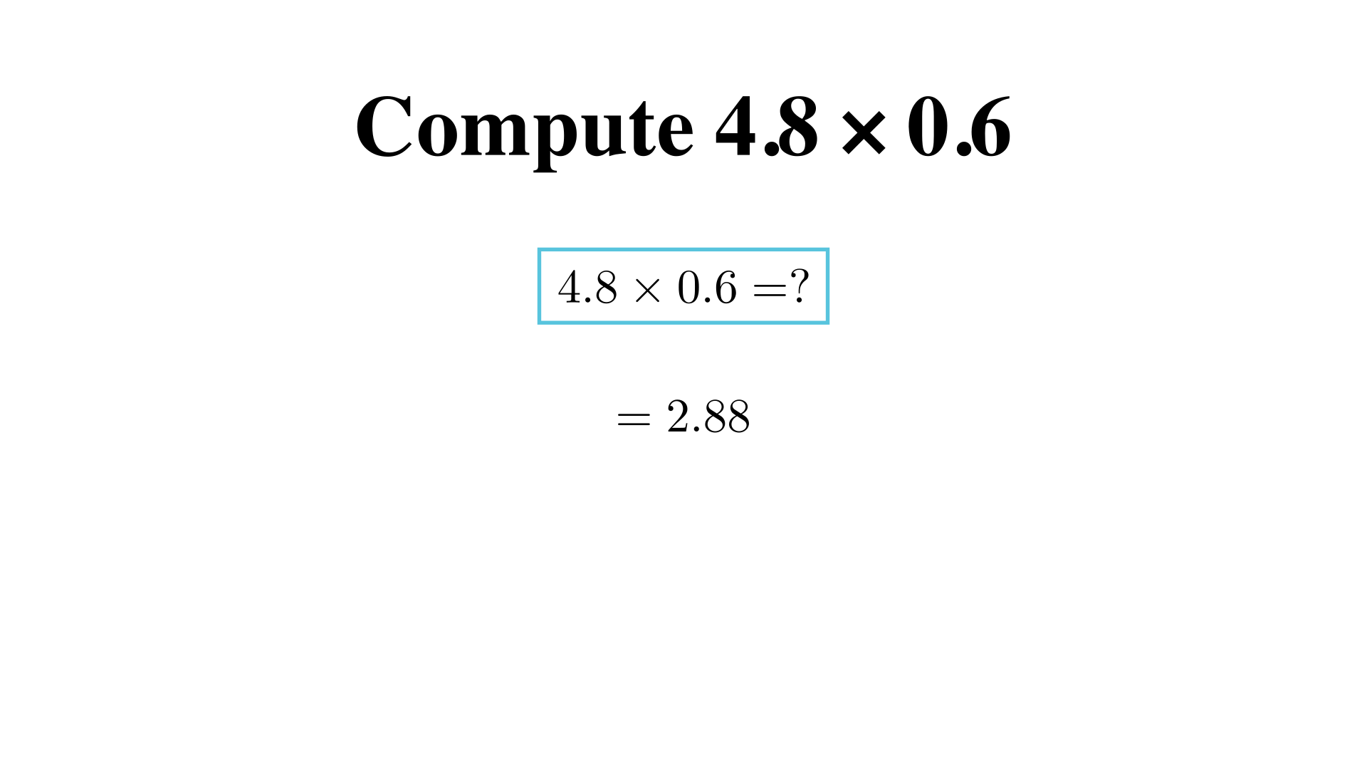Compute 4.8 x 0.6