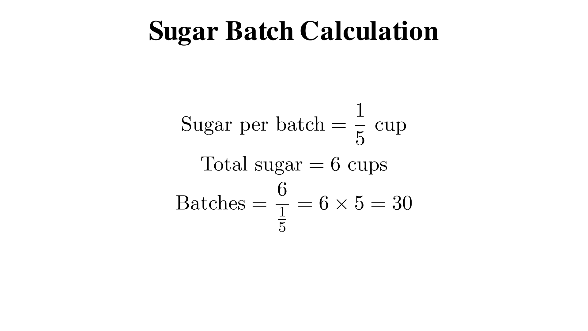A recipe uses 1/5 cup of sugar per batch. You have 6 cups. How many batches can you make