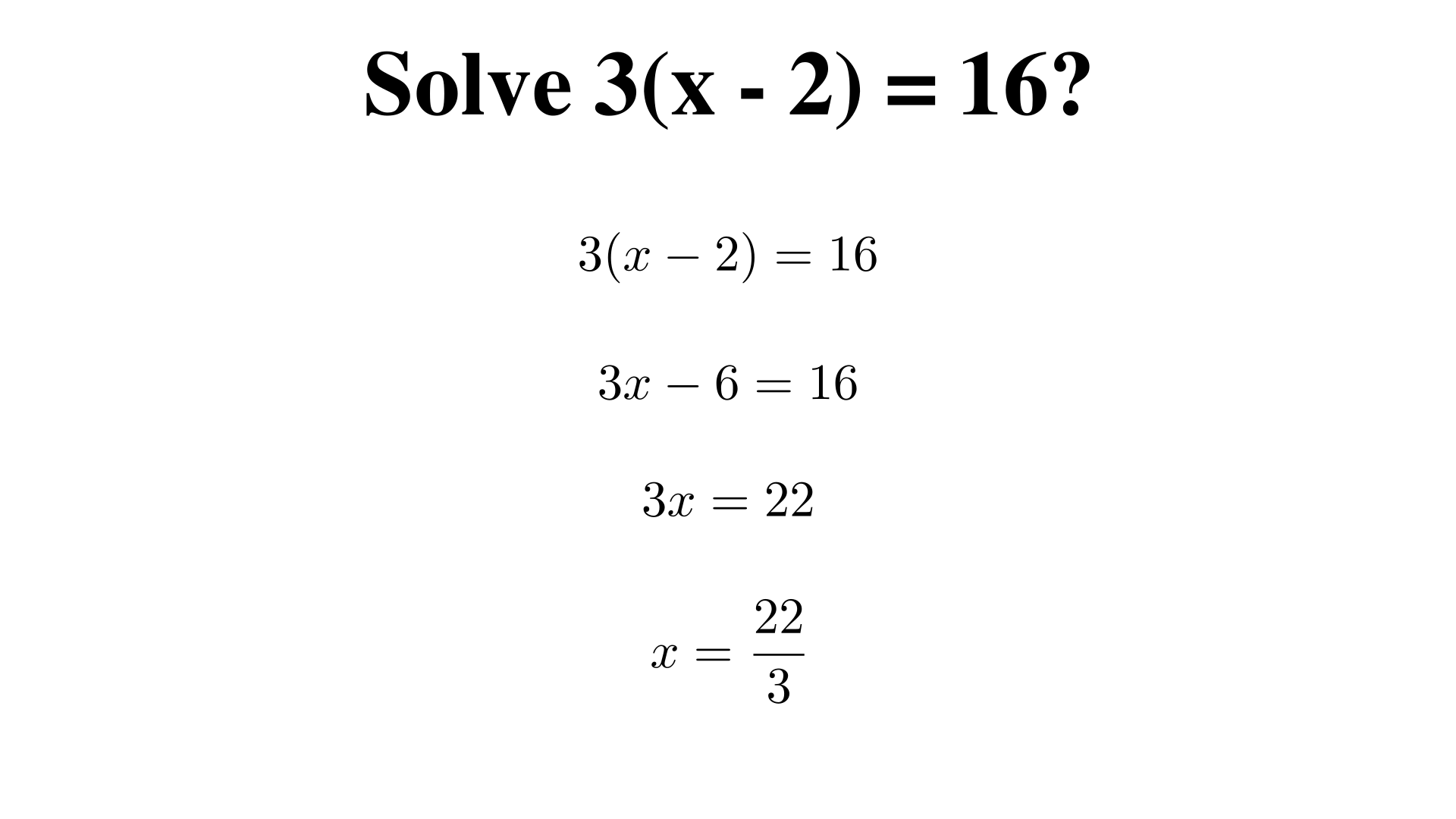 Solve 3(x - 2) = 16?
