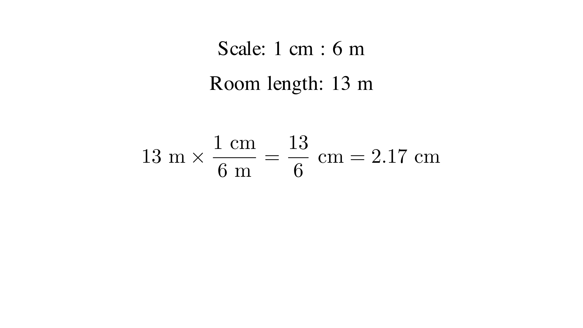 "The scale is 1 cm : 6 m. If a room is 13 m long
