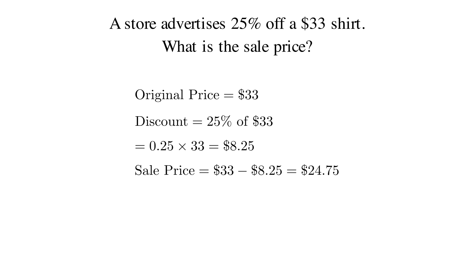 A store advertises 25% off a $33 shirt. What is the sale price