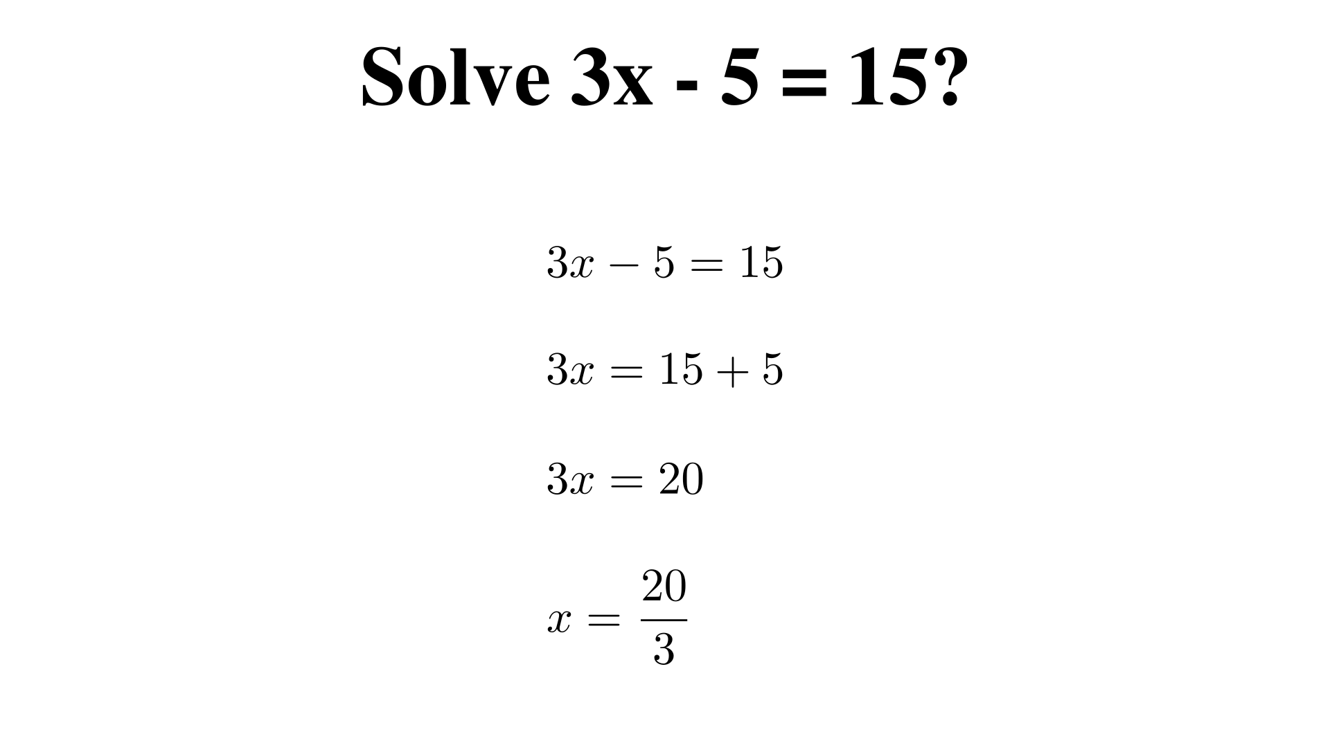 Solve 3x - 5 = 15?
