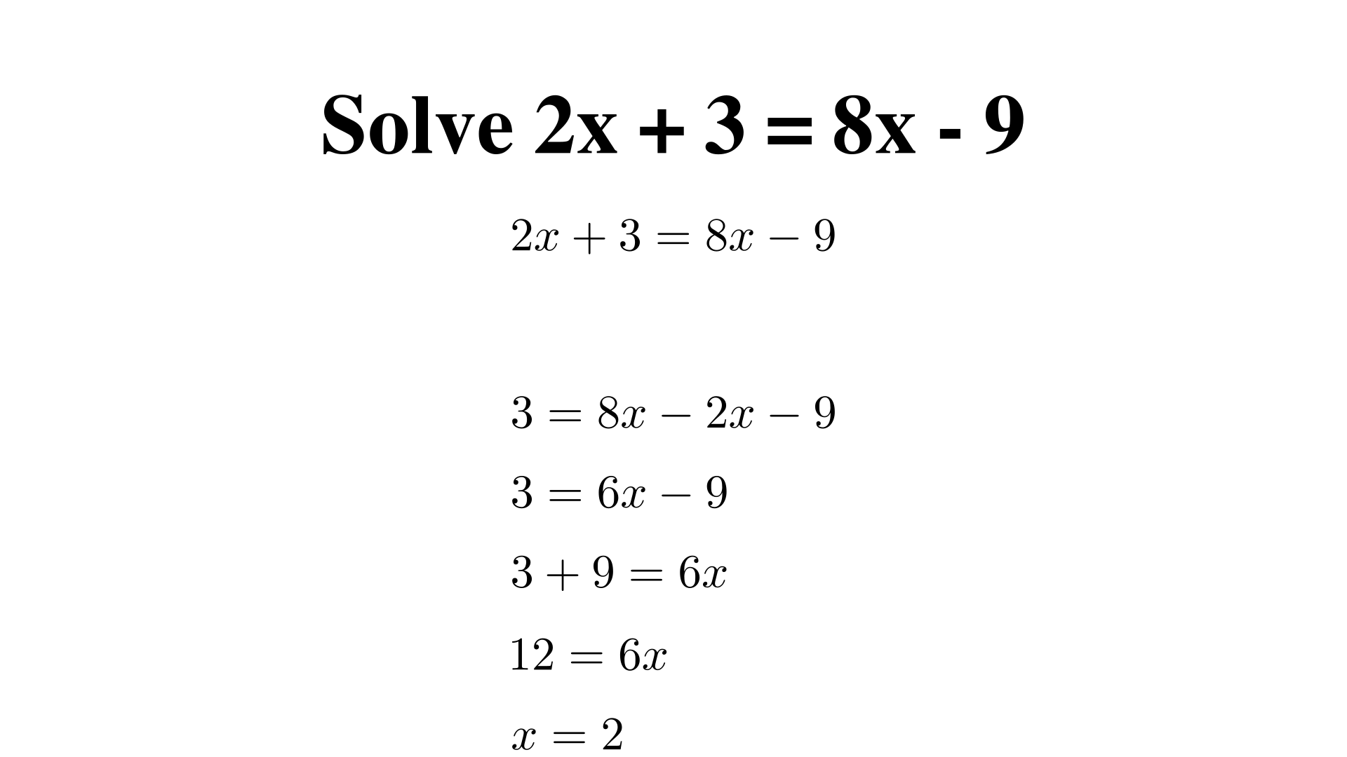Solve 2x + 3 = 8x - 9?
