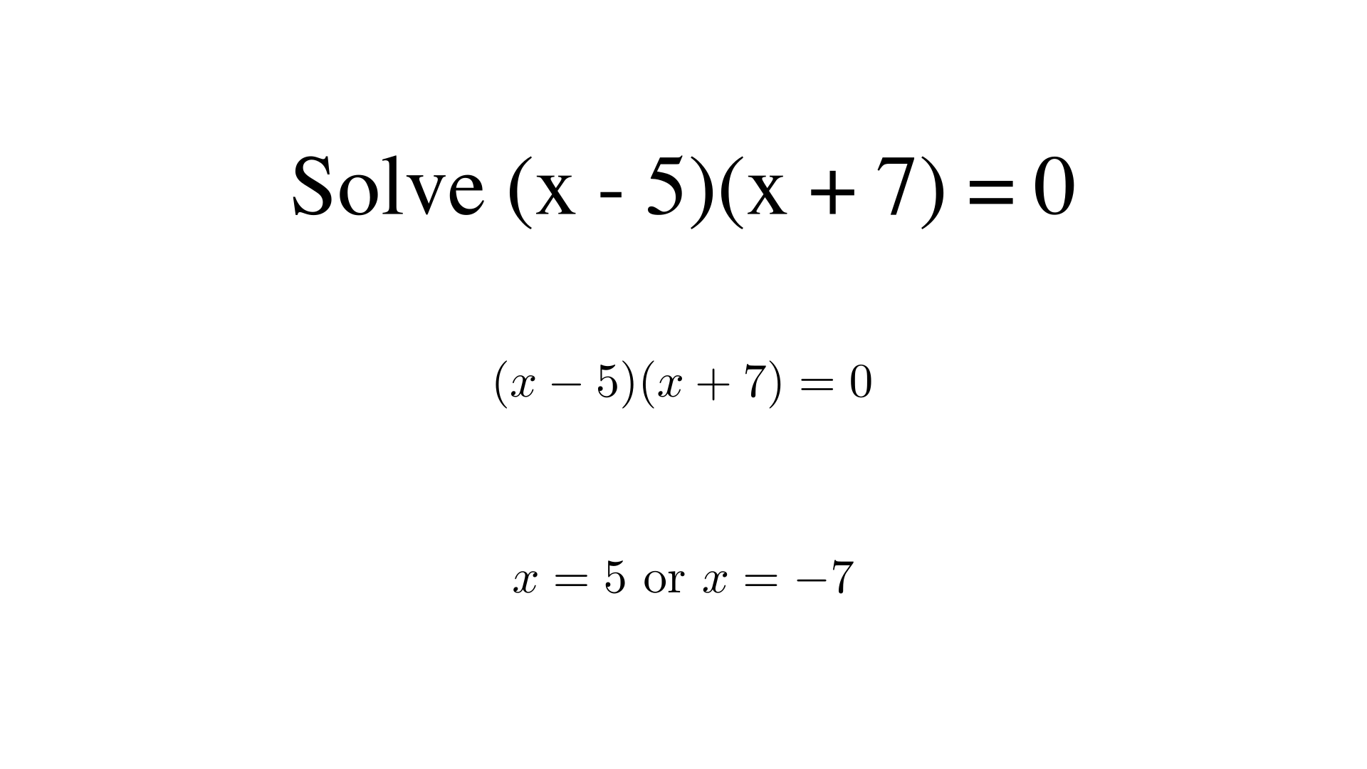Solve (x - 5)(x + 7) = 0?