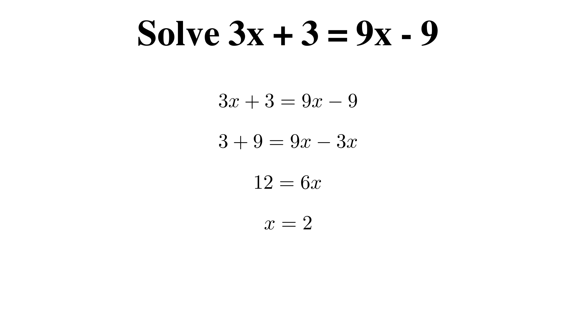 Solve 3x + 3 = 9x - 9?