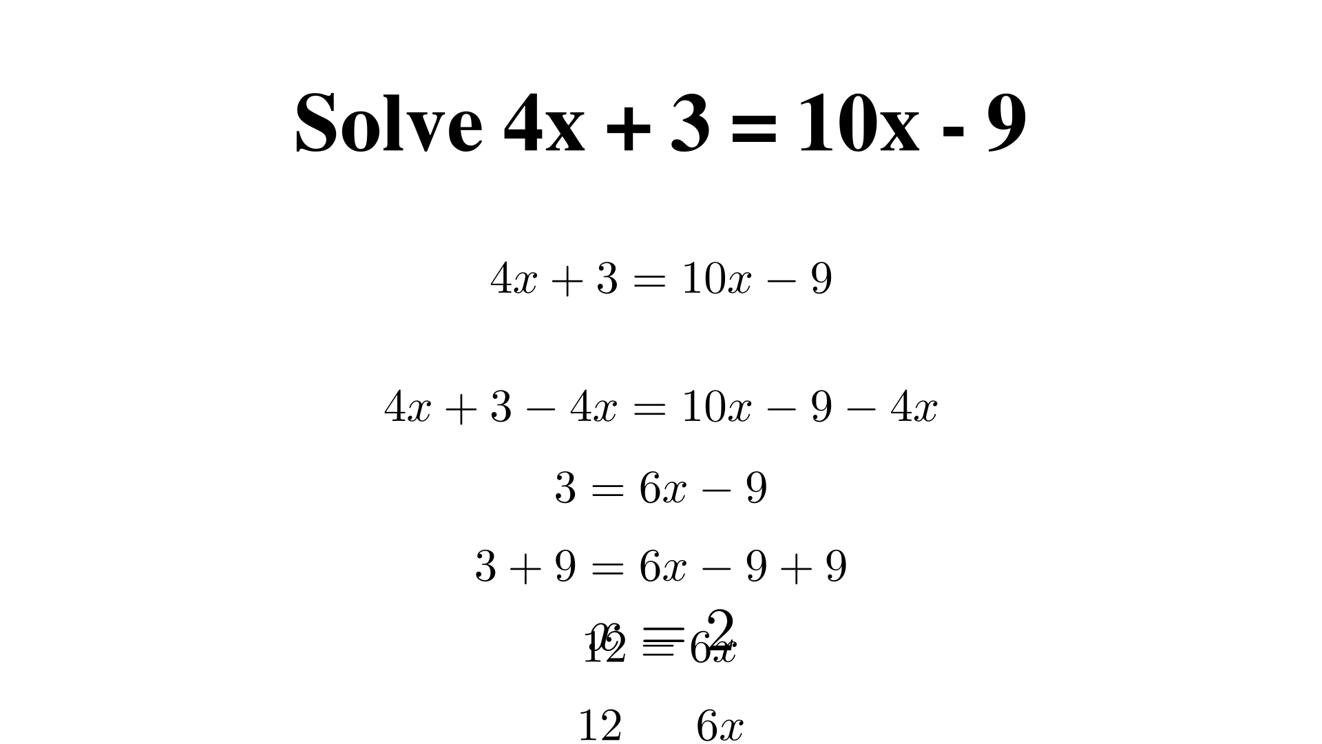 Solve 4x + 3 = 10x - 9?