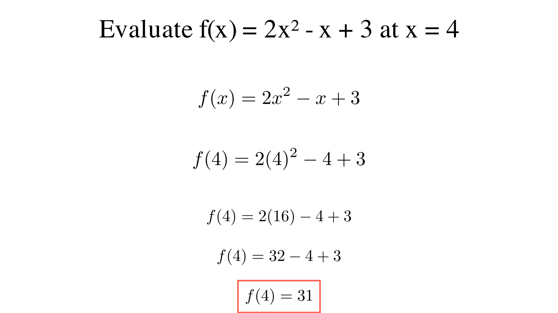 Evaluate f(x) = 2x^2 - x + 3 at x = 4