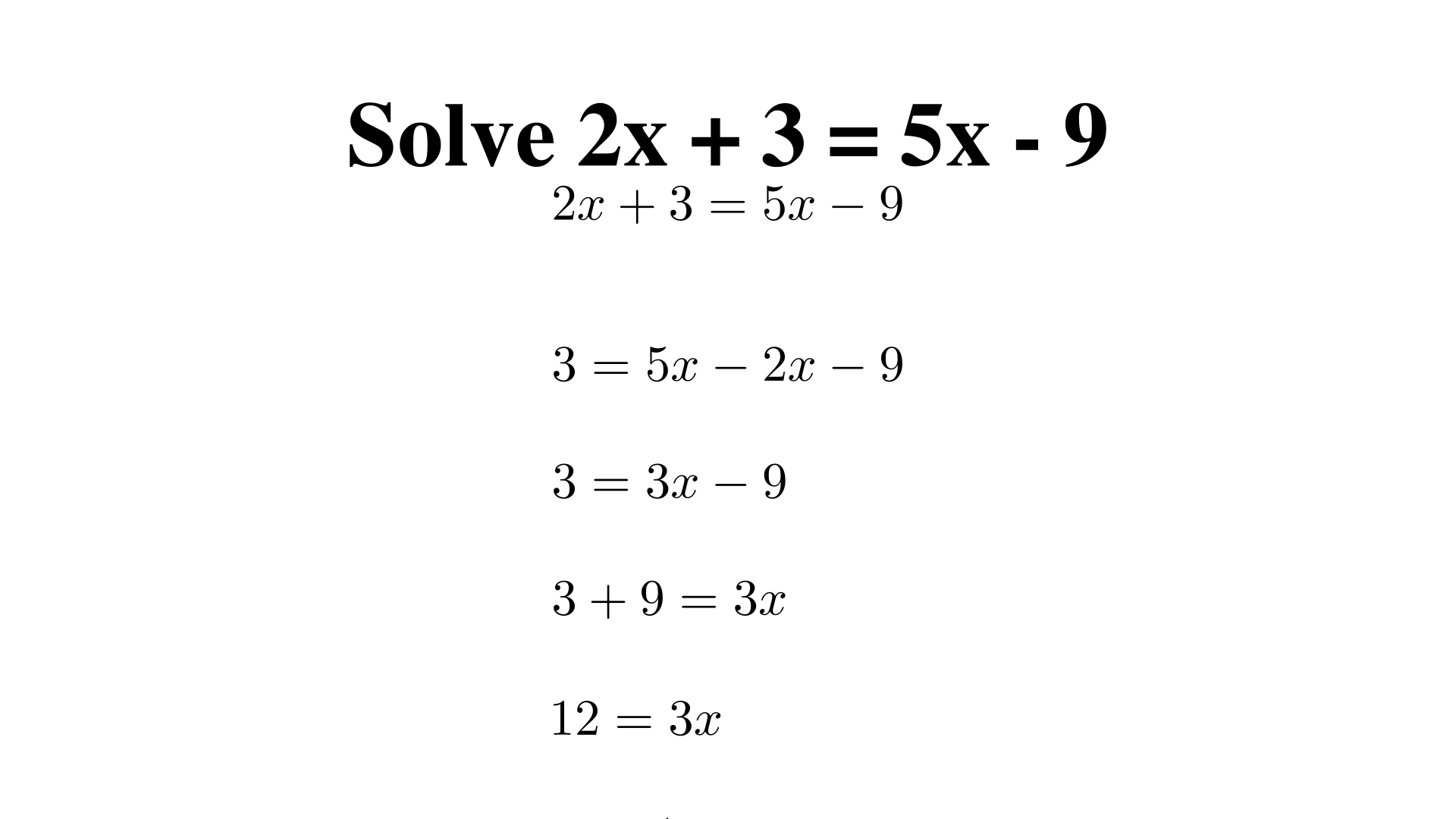 Solve 2x + 3 = 5x - 9?