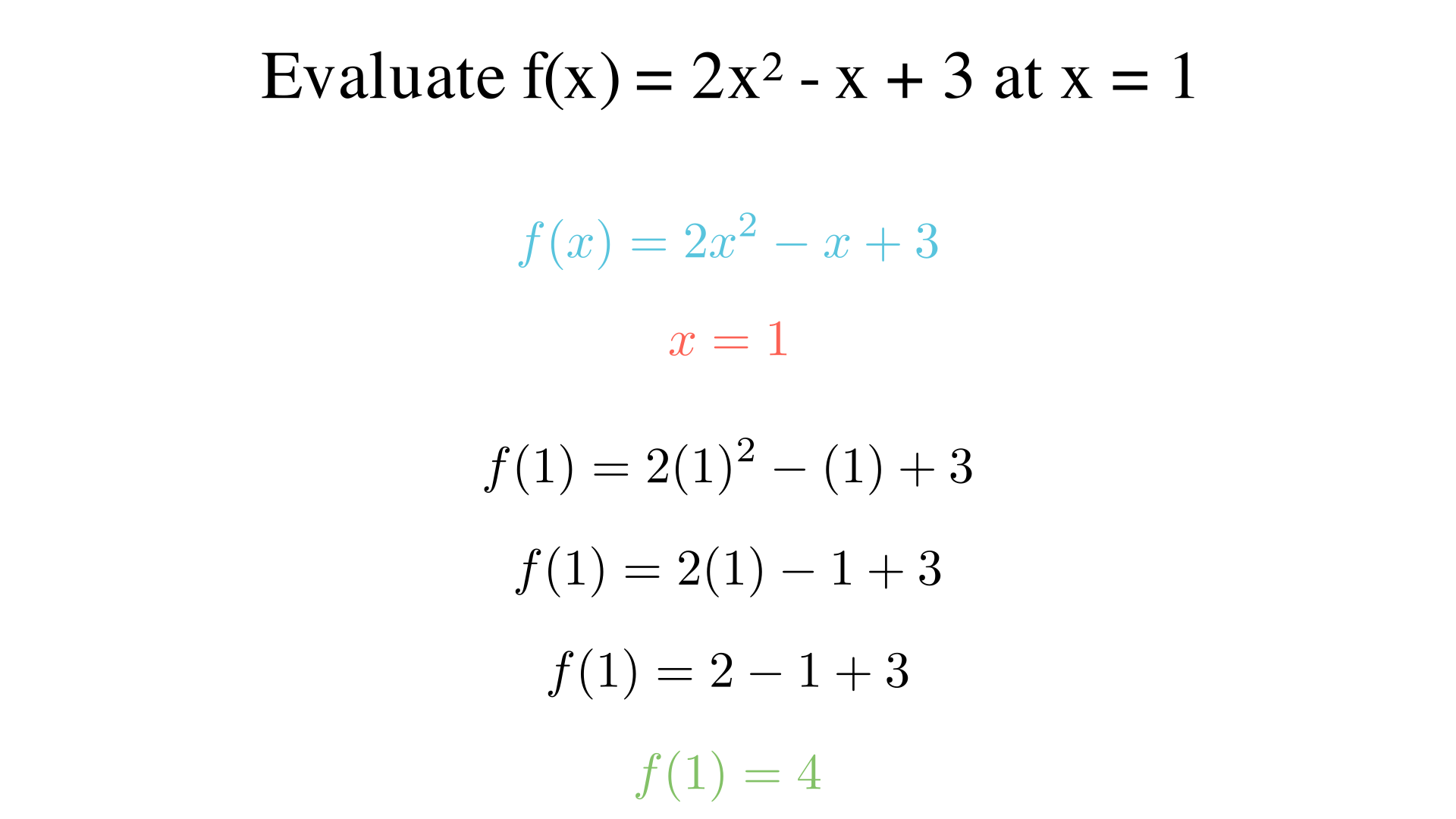 Evaluate f(x) = 2x^2 - x + 3 at x = 1