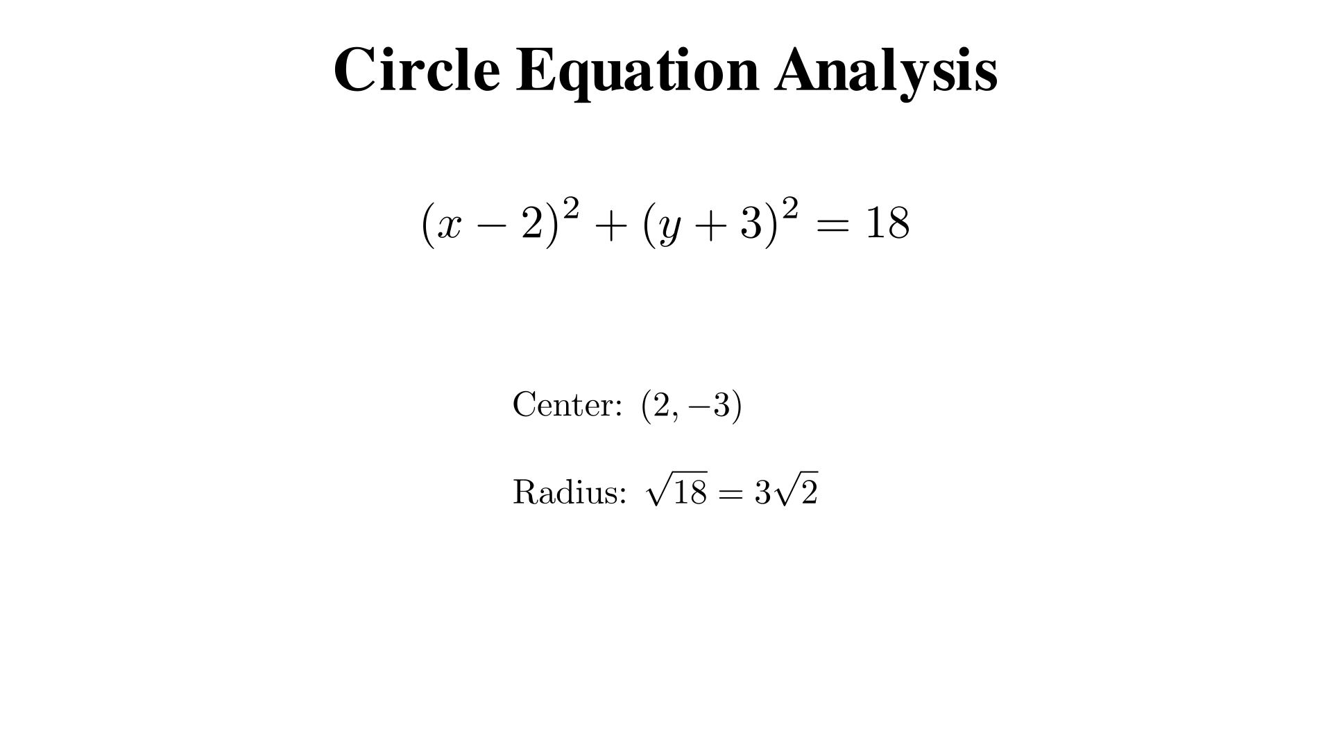 A circle has equation (x - 2)^2 + (y + 3)^2 = 18. What is the center and radius