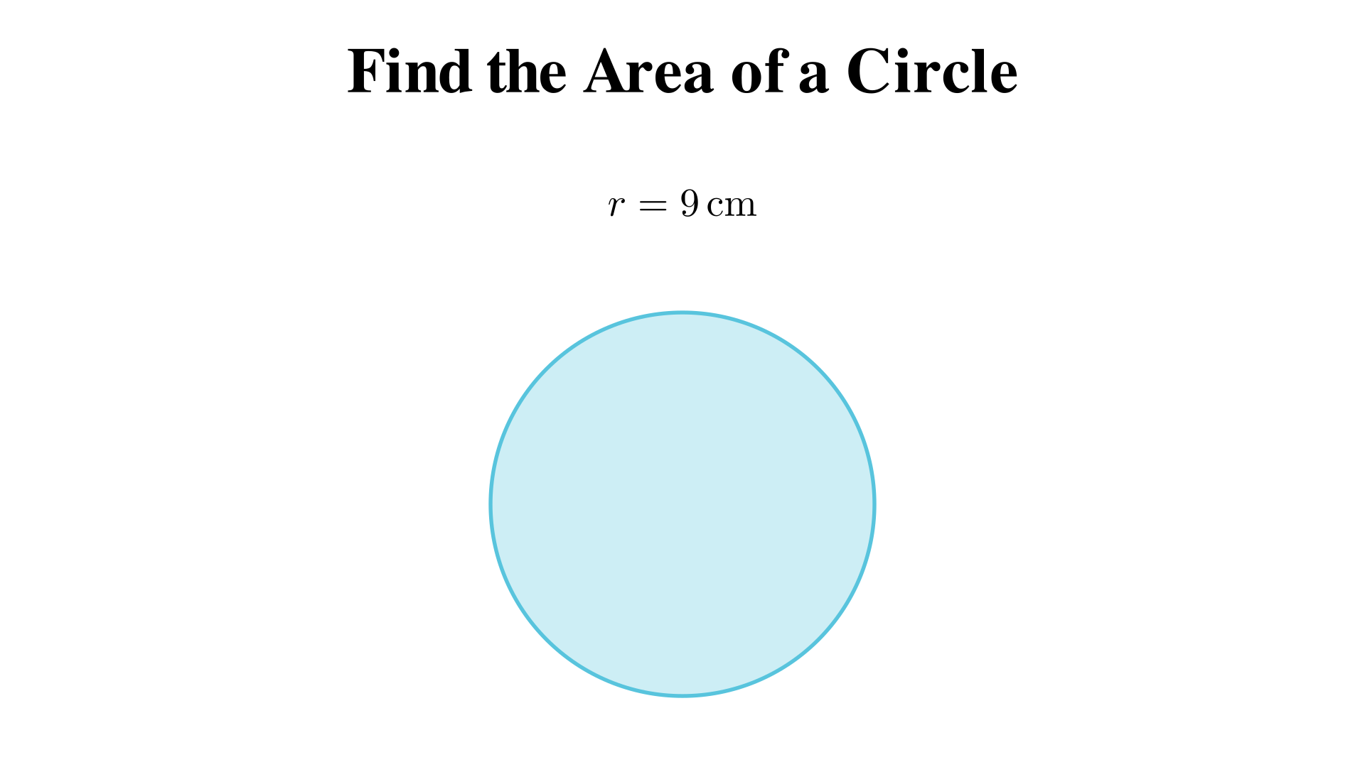Find the area of a circle with radius 9 cm?