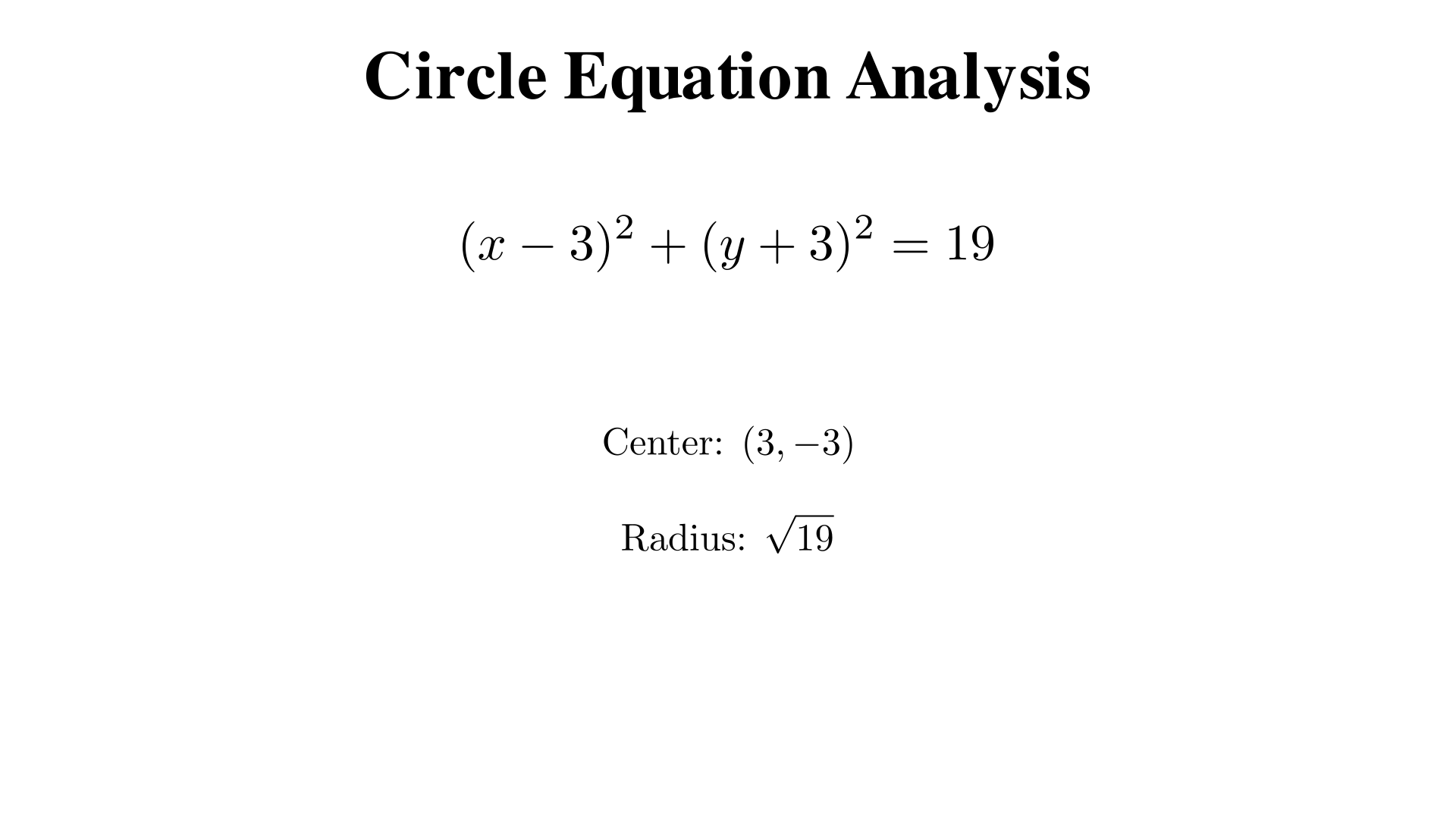A circle has equation (x - 3)^2 + (y + 3)^2 = 19. What is the center and radius