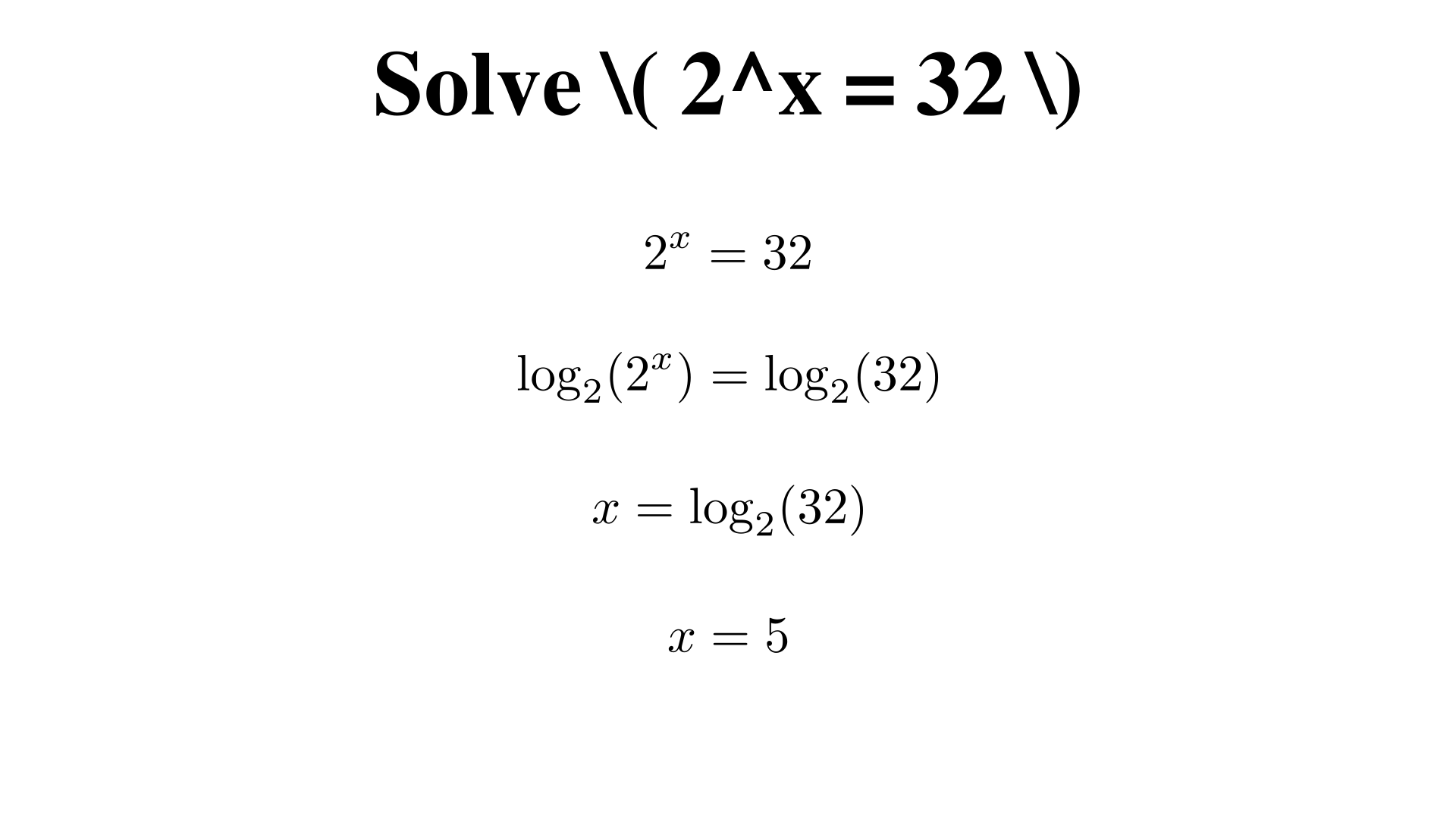 Solve 2^x = 32. Give x to the nearest hundredth?