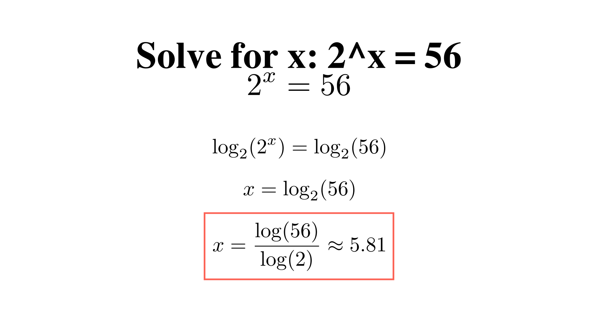 Solve 2^x = 56. Give x to the nearest hundredth?