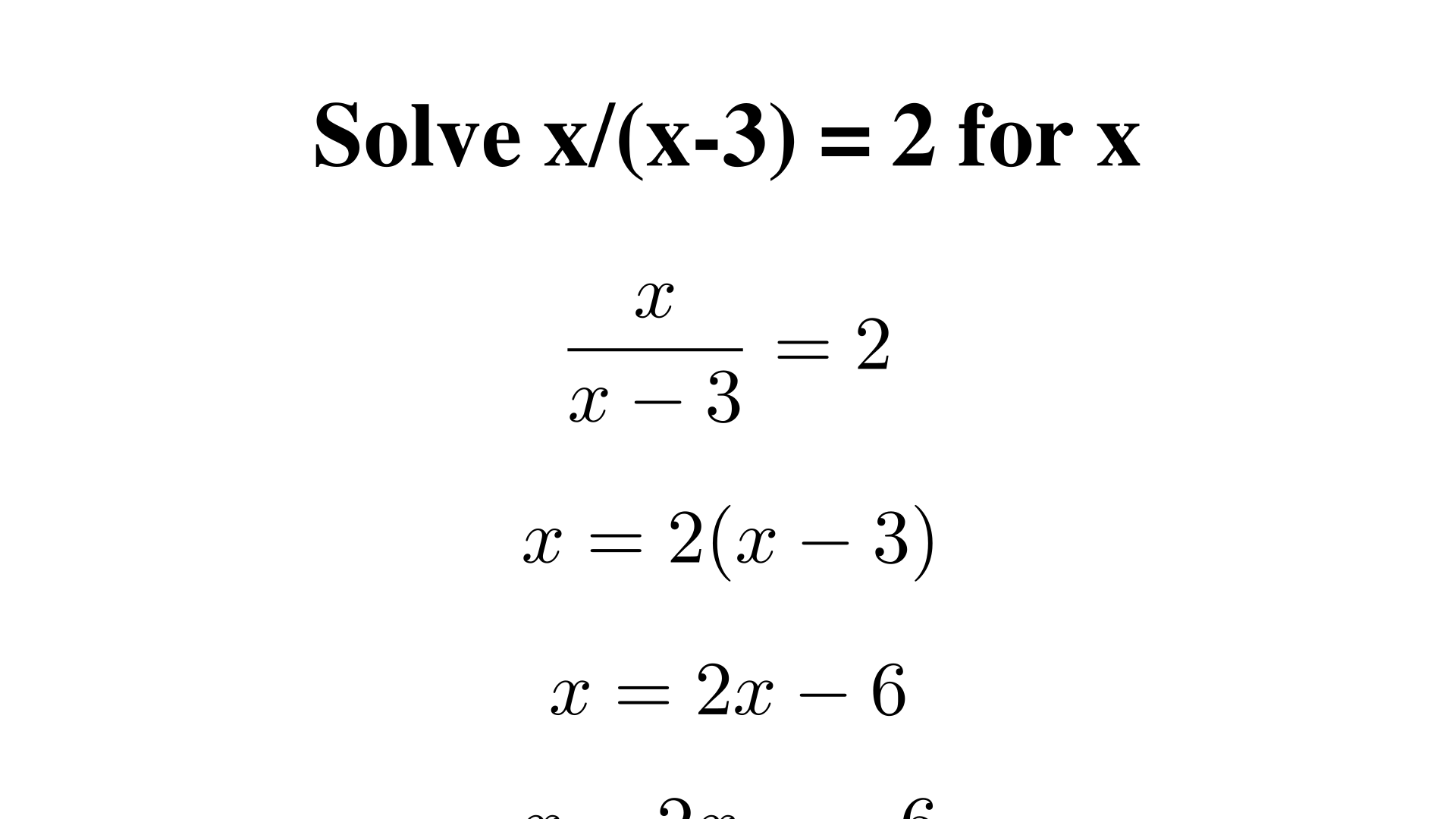 "Solve x/(x-3) = 2 for x
