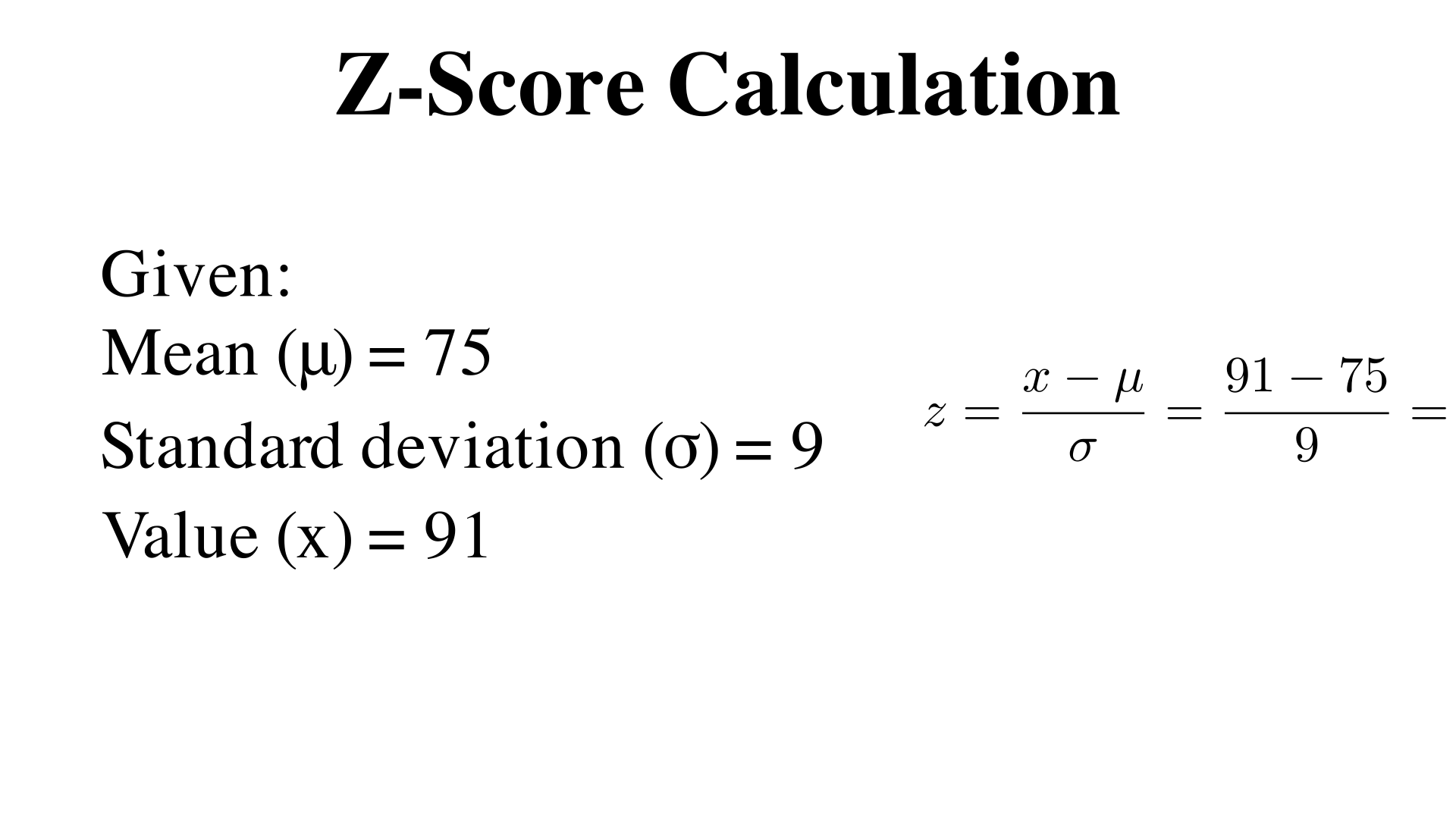 A data set has mean 75 and standard deviation 9. What z-score corresponds to 91